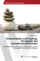 Stresserleben und Coping-Strategien bei Lehramtsstudierenden: Eine explorative Erhebung bei Studierenden an der Pädagogischen Hochschule Salzburg 3639474090 Book Cover