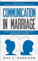 Communication in Marriage: 5 Essential Tips and Exercises to Improve How You Communicate With Your Partner 1099775930 Book Cover