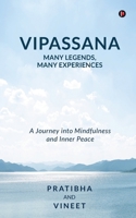 Vipassana - Many Legends, Many Experiences: A Journey into Mindfulness and Inner Peace B0GH7YKHQZ Book Cover