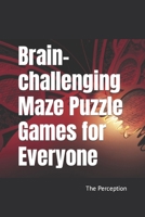 Brain-challenging Maze Puzzle Games for Everyone B0BQ9MBSH8 Book Cover