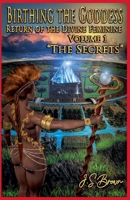 Birthing the Goddess, Return of the Divine Feminine, Volume I, The Secrets B09MYSNRJC Book Cover