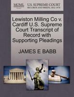 Lewiston Milling Co v. Cardiff U.S. Supreme Court Transcript of Record with Supporting Pleadings 1270143875 Book Cover