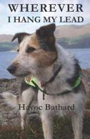 Wherever I Hang My Lead: An autobiography of a little dog’s life and travels 171801063X Book Cover