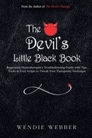 The Devil's Little Black Book: Regression Hypnotherapist's Troubleshooting Guide with Tips, Tricks & Even Scripts to Tweak Your Therapeutic Technique (The Devil's Therapy) 1068851406 Book Cover