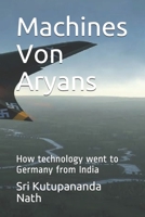 Machines Von Aryans: How technology went to Germany from India B088T31RBT Book Cover