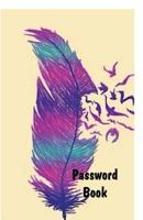 Password Book: Premium Password Journal To Keep Track of Logins, Usernames and Passwords - Colorful Feather Notebook & Password Keeper 1979862648 Book Cover