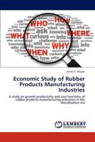 Economic Study of Rubber Products Manufacturing Industries: A study on growth productivity and cost functions of rubber products manufacturing industries in the liberalization era 3847307231 Book Cover