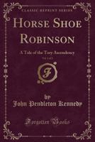 Horse-shoe Robinson, Volume 1 1248621077 Book Cover