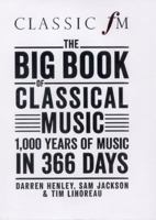 Classic FM's Big Book of Classical Music 1000 years of music in 366 days 1909653268 Book Cover