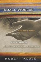 Small Worlds: Adopted Sons, Pet Piranhas, And Other Mortal Concerns 0826216757 Book Cover