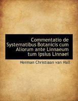 Commentatio de Systematibus Botanicis cum Aliorum ante Linnaeum tum ipsius Linnaei 1115252933 Book Cover