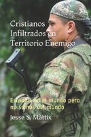 Cristianos Infiltrados en Territorio Enemigo : Estamos en el Mundo pero No Somos Del Mundo 1511737972 Book Cover