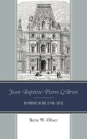 Jean-Baptiste-Pierre Lebrun: In Pursuit of Art (1748-1813) 076187027X Book Cover