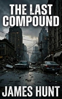 The Last Compound: An EMP Post Apocalypse Prepper Survival Thriller (A Grid-Down Prepper Thriller) B0HG1QTX6H Book Cover