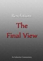 Revelation: The Final View: An Inductive Commentary 1985698951 Book Cover