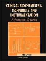 Clinical Biochemistry: Techniques and Instrumentation: A Practical Course 9810245564 Book Cover