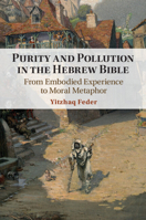 Purity and Pollution in the Hebrew Bible: From Embodied Experience to Moral Metaphor 1009045652 Book Cover