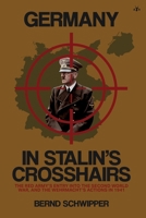 Germany in Stalin's Crosshairs: The Red Army's Entry into the Second World War, and the Wehrmacht's Actions in 1941 B0GX9G77JD Book Cover