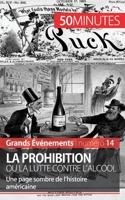 La Prohibition ou la lutte contre l'alcool: Une page sombre de l'histoire américaine 2806259371 Book Cover