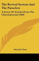 The Revival System And The Paraclete: A Series Of Articles From The Church Journal 1104664321 Book Cover