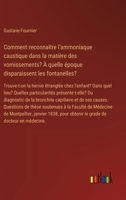 Comment reconnaître l'ammoniaque caustique dans la matière des vomissements? À quelle époque disparaissent les fontanelles?: Trouve-t-on la hernie ... Du diagnostic de la bronchit (French Edition) 3385095026 Book Cover