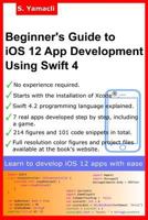 Beginner's Guide to iOS 12 App Development Using Swift 4: Xcode, Swift and App Design Fundamentals 1727517695 Book Cover