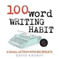 100-Word Writing Habit: A Small Action With Big Results (Short Read) B0BSKQ6FSF Book Cover
