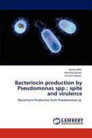 Bacteriocin production by Pseudomonas spp.: spite and virulence 3659163066 Book Cover