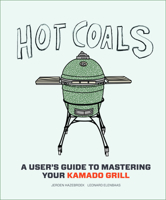 Hot Coals: A User's Guide to Mastering Your Kamado Grill 1617691585 Book Cover
