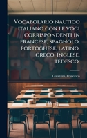 Vocabolario nautico italiano con le voci corrispondenti in francese, spagnolo, portoghese, latino, greco, inglese, tedesco; (Italian Edition) 1024182398 Book Cover