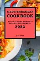 Mediterranean Cookbook 2022: Many Delicious Recipes to Surprise Your Friends 1803507470 Book Cover