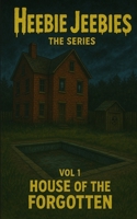Heebie Jeebies Vol 1 House of the Forgotten B0GHBJW2NL Book Cover