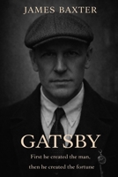 Gatsby: First He Created The Man, Then He Created The Fortune B0GWRHKK3Q Book Cover