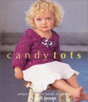 Candy Tots: Unique Crochet for Babies & Toddlers 1931543283 Book Cover