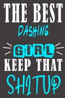 The Best dashing Girl Keep That Shit Up: Blank Lined Notebook is a Great Gift for Girl/ Wife/Women... on Wedding Anniversary, Birthday, First Meeting ... Christmas, Mothers Day and Valentine's Day B083XTHGB8 Book Cover