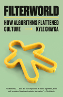 Filterworld: How Algorithms Flattened Culture 0385548281 Book Cover