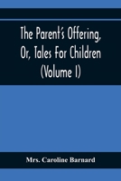 The Parent's Offering, Or, Tales for Children Volume 1 9354367461 Book Cover