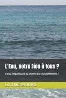 L'Eau, notre Dieu à tous: L'eau responsable ou victime du réchauffement ? (French Edition) B0DVQX1ZCJ Book Cover