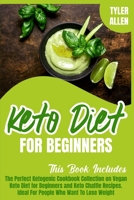 Keto Diet For Beginners: The Perfect Ketogenic Cookbook Collection on Vegan Keto Diet for Beginners and Keto Chaffle Recipes. Ideal For People Who Want To Lose Weight 1914020383 Book Cover