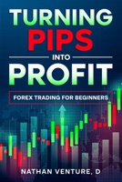 Turning Pips into Profit: Forex Trading for Beginners 0975618164 Book Cover