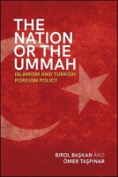 The Nation or the Ummah: Islamism and Turkish Foreign Policy 1438486480 Book Cover