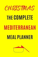 Christmas The Complete Mediterranean Meal planner: Track And Plan Your Meals Weekly (Christmas Food Planner | Journal | Log | Calendar): 2019 ... Pad Journal, Meal Prep And Planning List 1710731168 Book Cover
