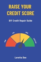 Raise Your Credit Score: DIY Credit Repair Guide B0F1H5PYY7 Book Cover