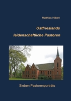 Ostfrieslands leidenschaftliche Pastoren: Sieben Pastorenprträts (German Edition) 3750427747 Book Cover