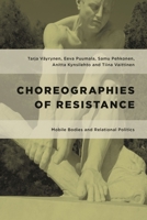 Choreographies of Resistance: Mobile Bodies and Relational Politics 1783486732 Book Cover