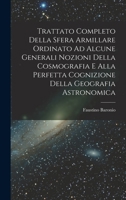 Trattato Completo Della Sfera Armillare Ordinato Ad Alcune Generali Nozioni Della Cosmografia E Alla Perfetta Cognizione Della Geografia Astronomica 1016573626 Book Cover