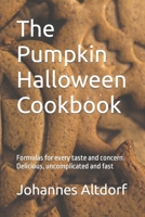 The Pumpkin Halloween Cookbook: Formulas for every taste and concern. Delicious, uncomplicated and fast B09CRY45BY Book Cover