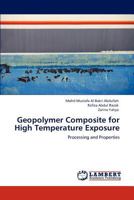 Geopolymer Composite for High Temperature Exposure: Processing and Properties 3848406853 Book Cover