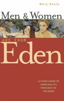 Men and Women Are From Eden: A Study Guide to John Paul II's Theology of the Body (New Edition) 1635825075 Book Cover
