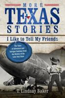 More Texas Stories I Like to Tell My Friends: The Tales of Adventure and Intrigue Continue from the History of the Lone Star State 0891123547 Book Cover
